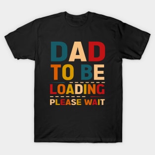 Dad to be loading please wait T-Shirt